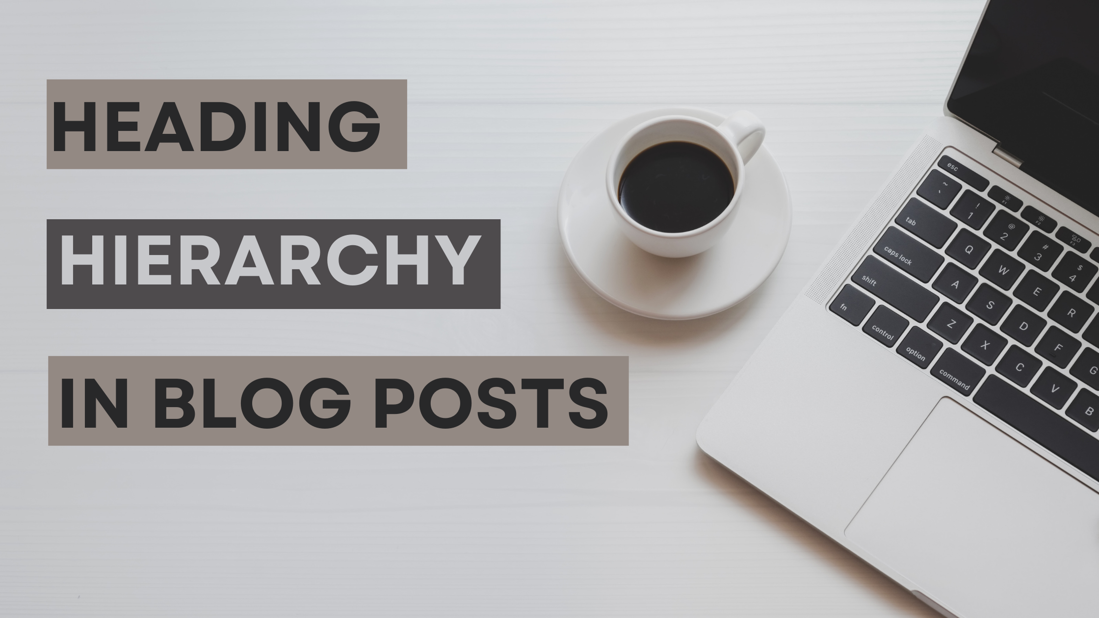 How to Establish The Heading Hierarchy in Blog Posts