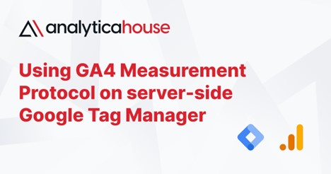 Using GA4 Measurement Protocol on server-side Google Tag Manager