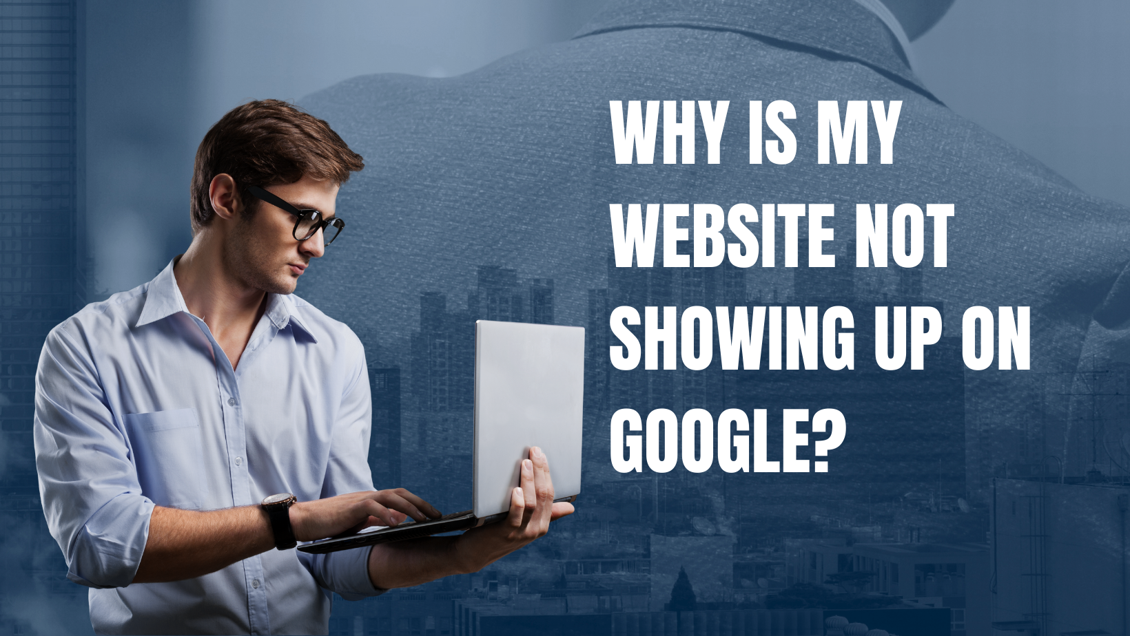 Why is my website not showing up on Google? How this situation can be fixed?