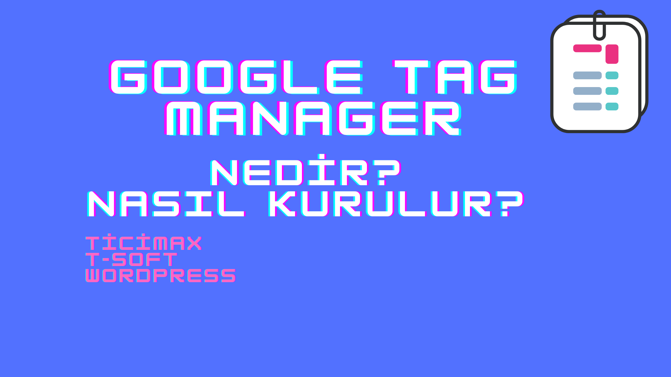 Google Tag Manager Nedir? GTM Nasıl Kurulur?
