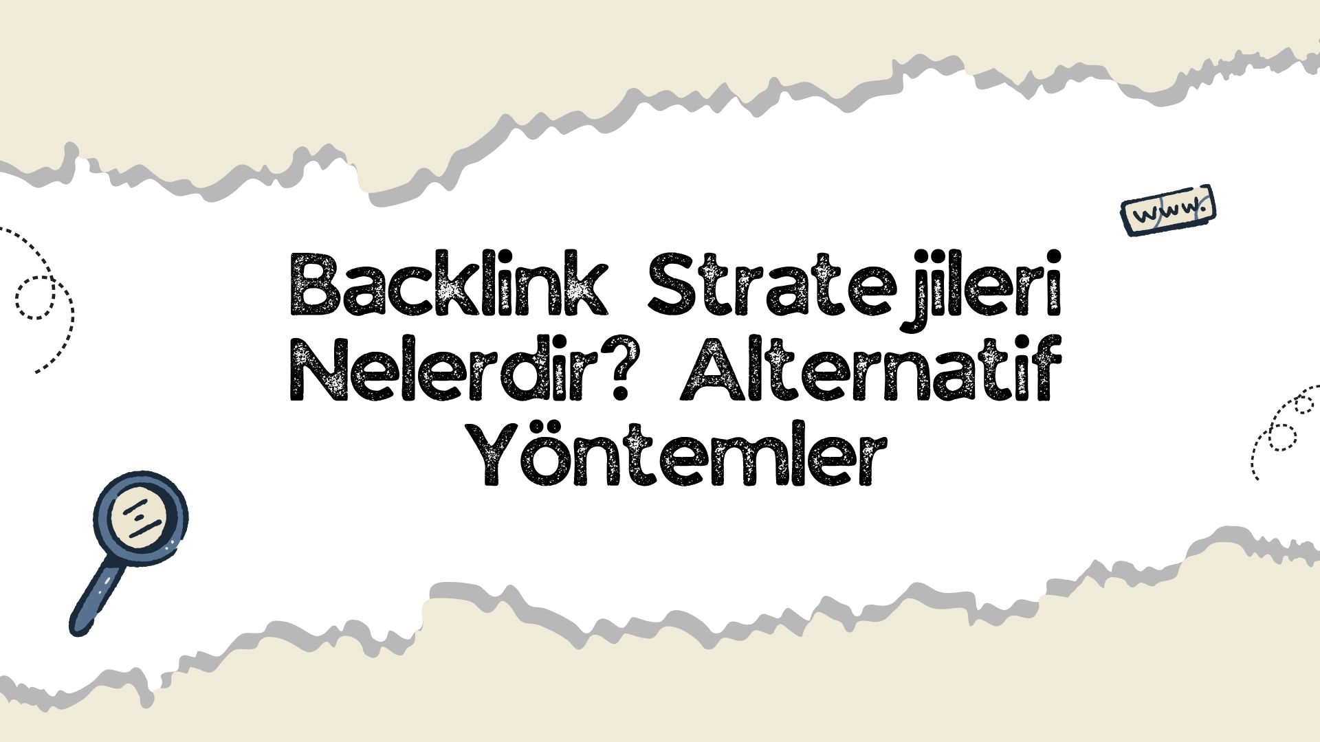 Backlink Stratejileri Nelerdir? Alternatif Yöntemler