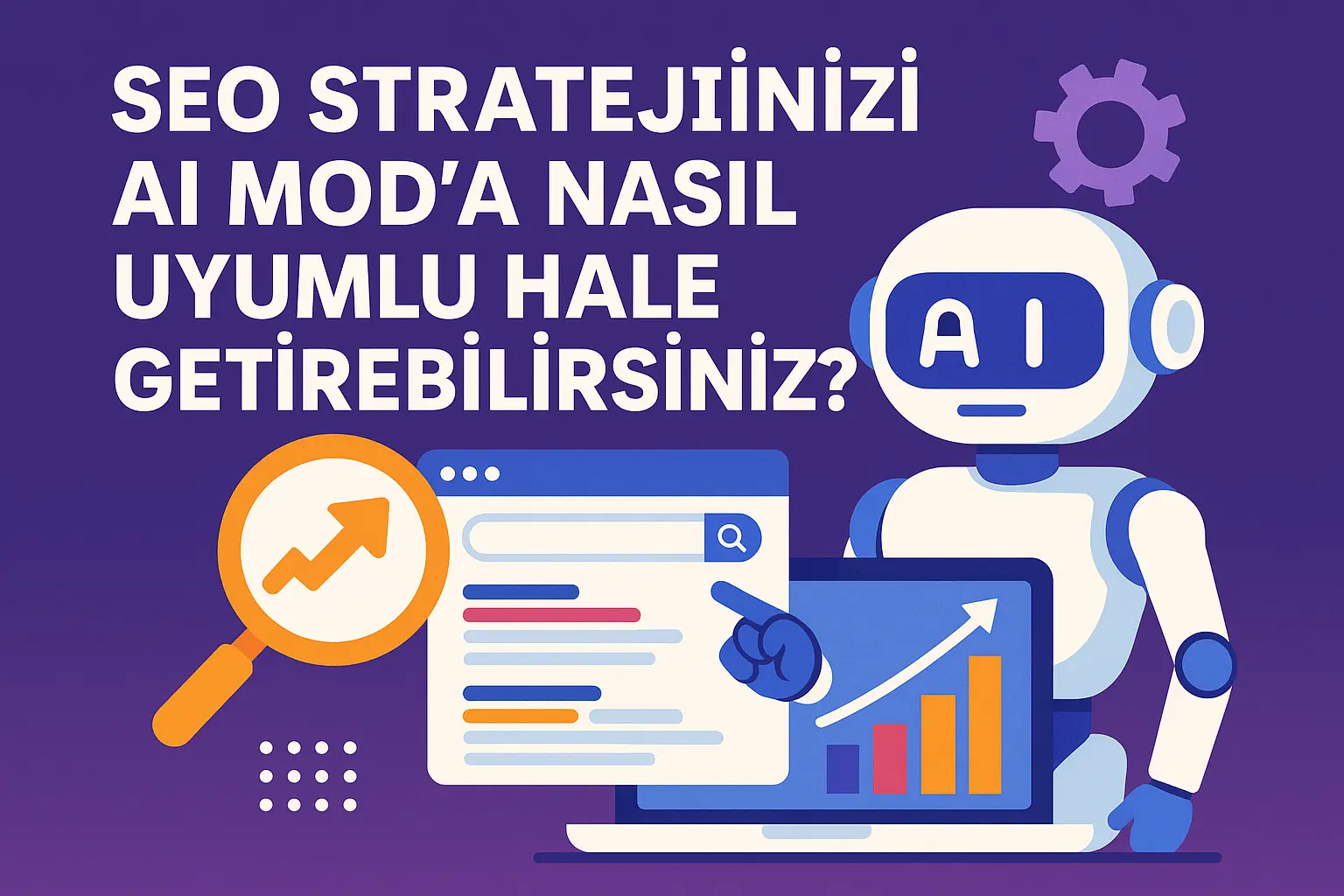 SEO Stratejinizi AI Mode’a Nasıl Uyumlu Hale Getirebilirsiniz?