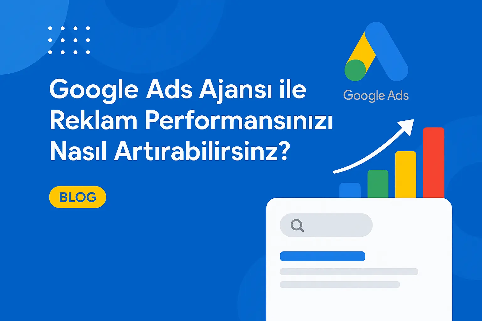 Google Ads Ajansı ile Reklam Performansınızı Nasıl Artırabilirsiniz?