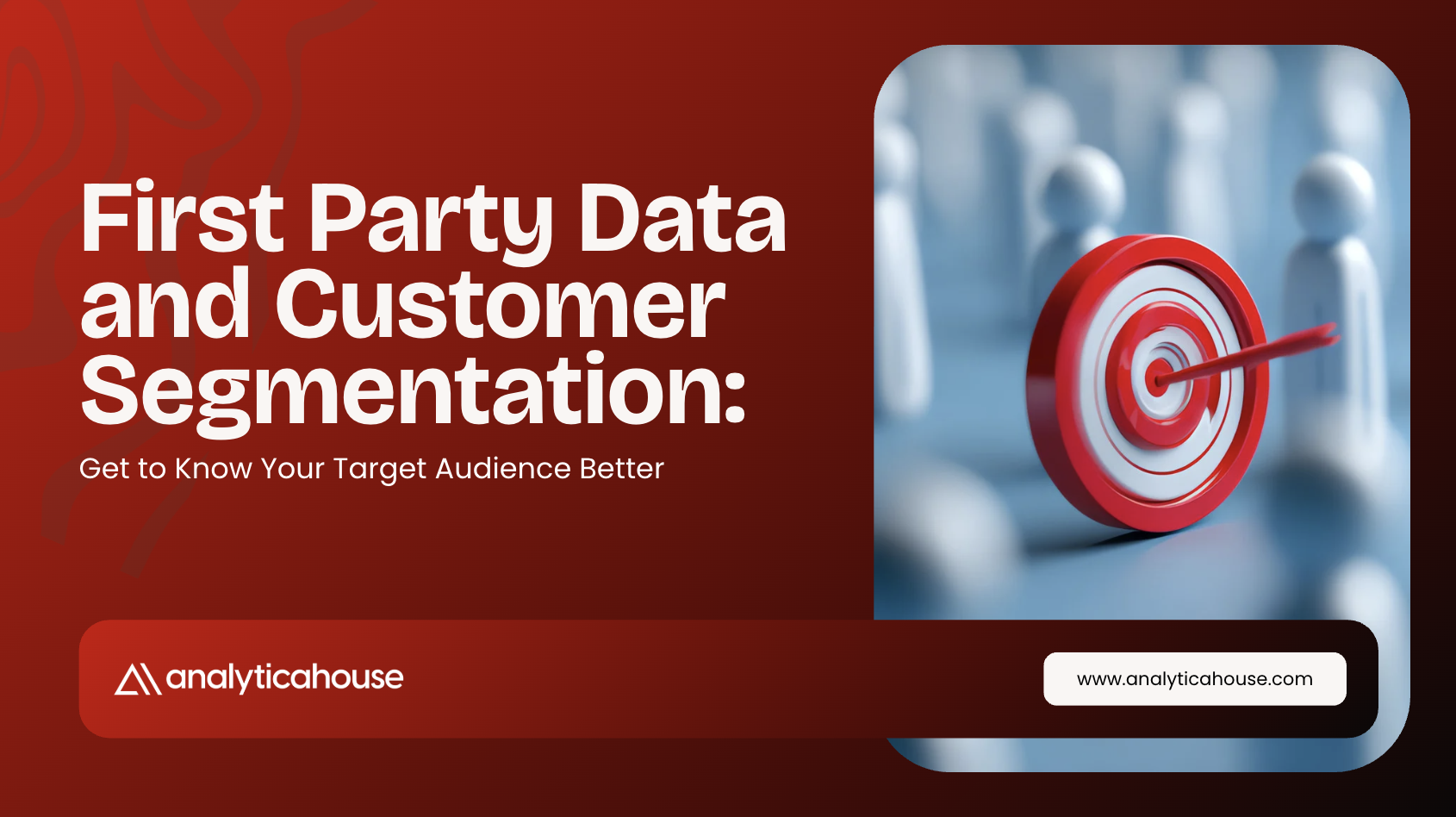 First Party Data and Customer Segmentation: Get to Know Your Target Audience Better
