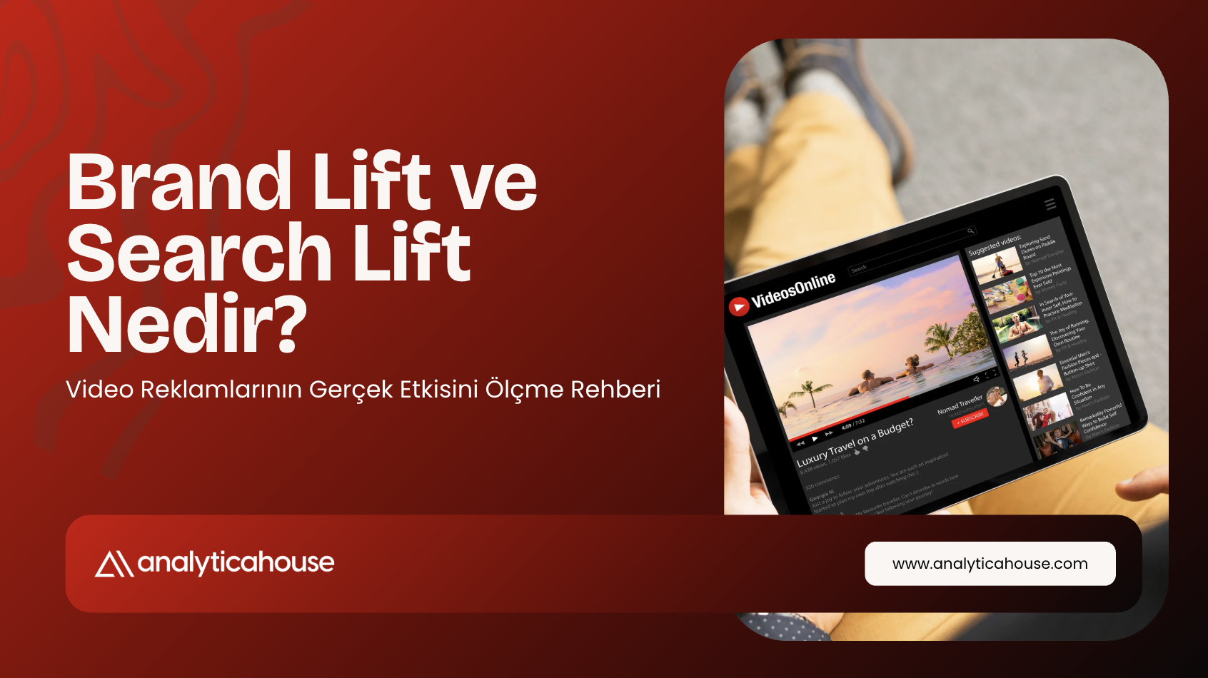 Brand Lift ve Search Lift Nedir? Video Reklamlarının Gerçek Etkisini Ölçme Rehberi