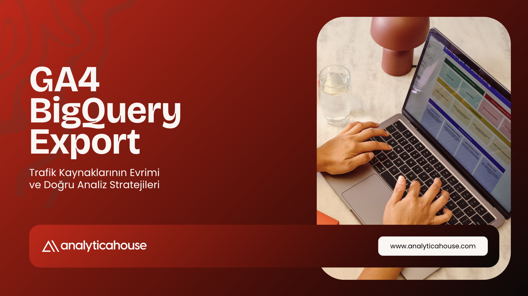 GA4 BigQuery Export: Trafik Kaynaklarının Evrimi ve Doğru Analiz Stratejileri