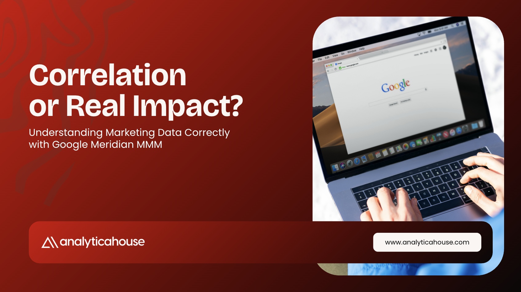 Correlation or Real Impact? Understanding Marketing Data Correctly with Google Meridian MMM