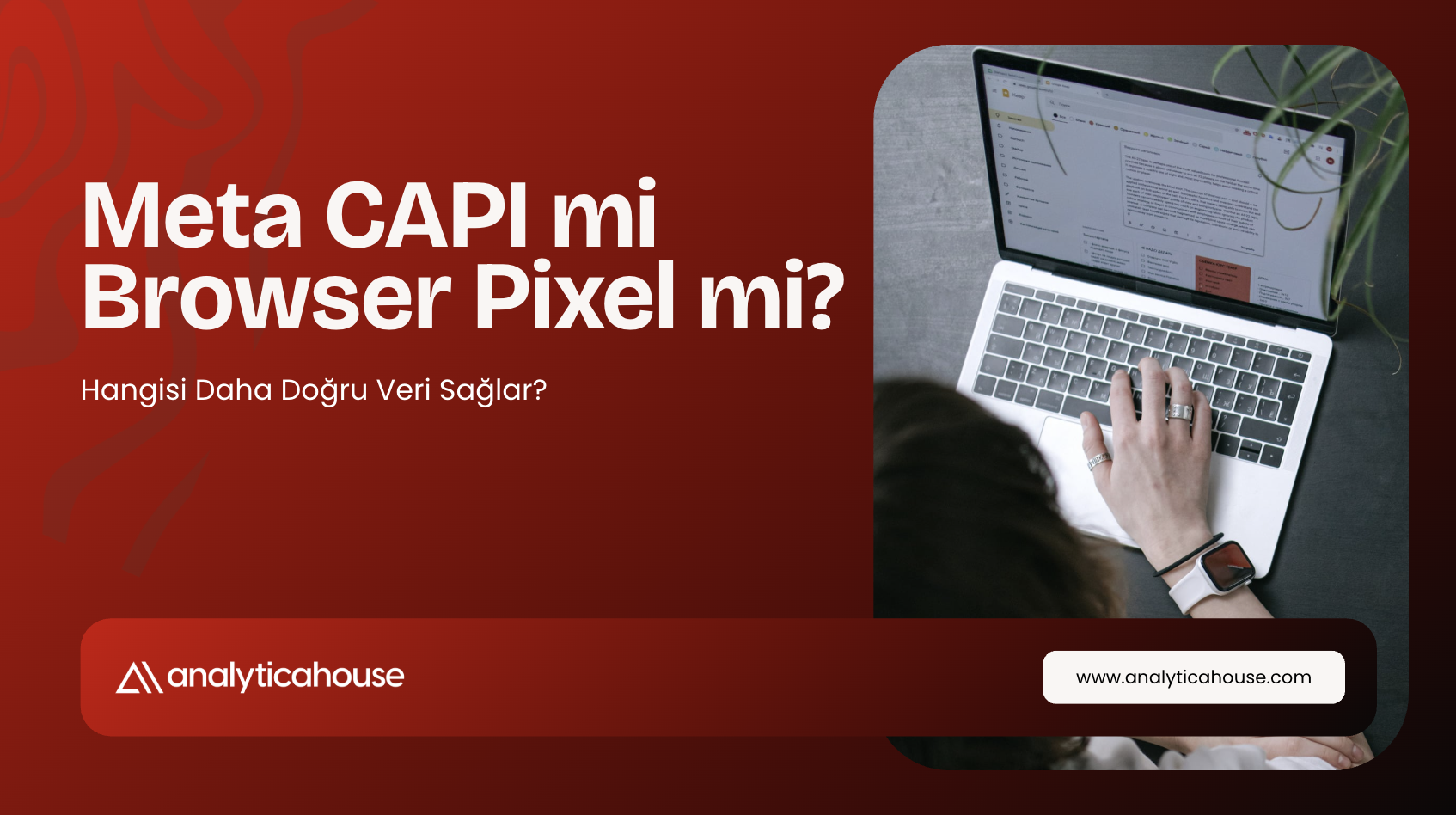 Meta CAPI mi Browser Pixel mi? Hangisi Daha Doğru Veri Sağlar?
